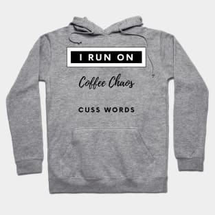 i run on coffee chaos and cuss words Hoodie